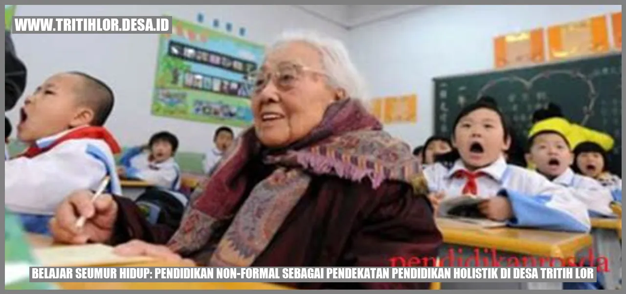 Belajar Seumur Hidup: Pendidikan Non-Formal sebagai Pendekatan Pendidikan Holistik di Desa Tritih Lor