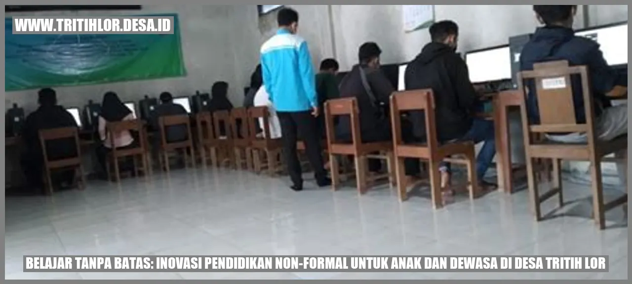 Belajar Tanpa Batas: Inovasi Pendidikan Non-Formal untuk Anak dan Dewasa di Desa Tritih Lor