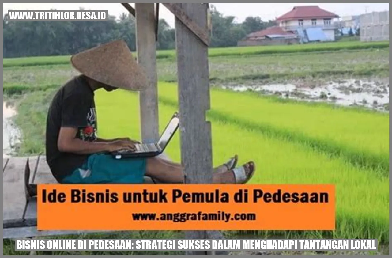 Bisnis Online di Pedesaan: Strategi Sukses dalam Menghadapi Tantangan Lokal