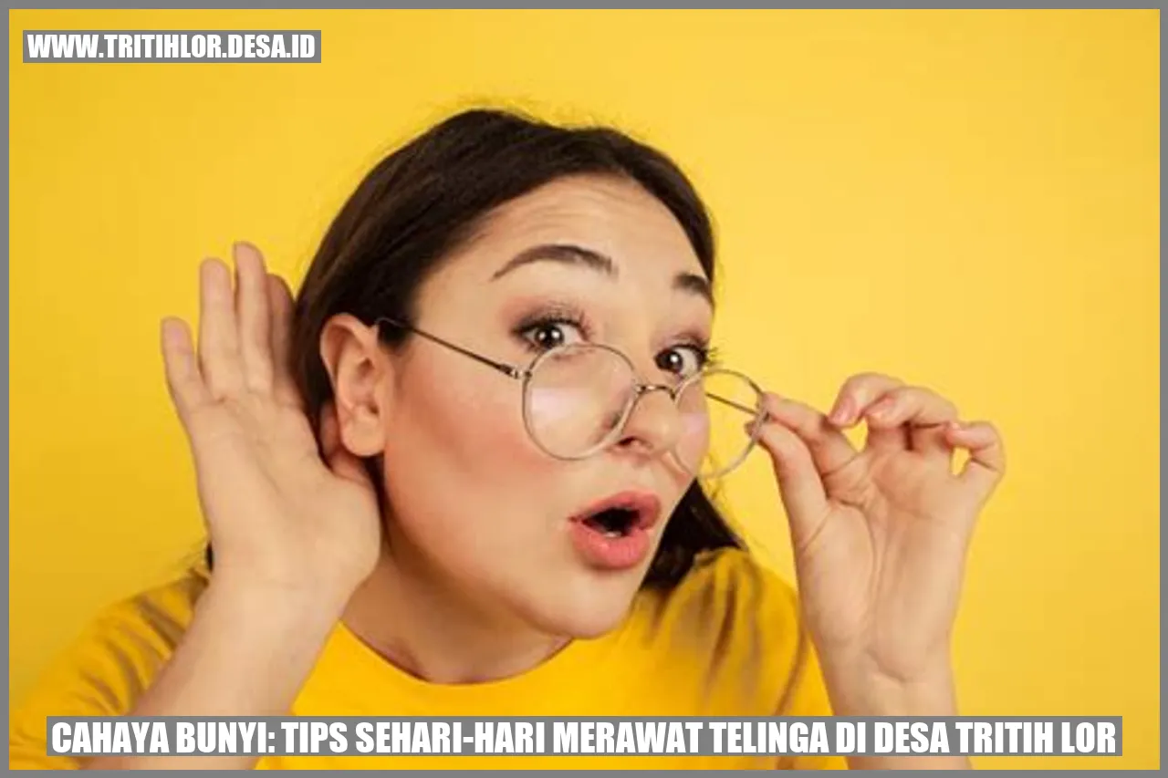 Cahaya Bunyi: Tips Sehari-hari Merawat Telinga di Desa Tritih Lor