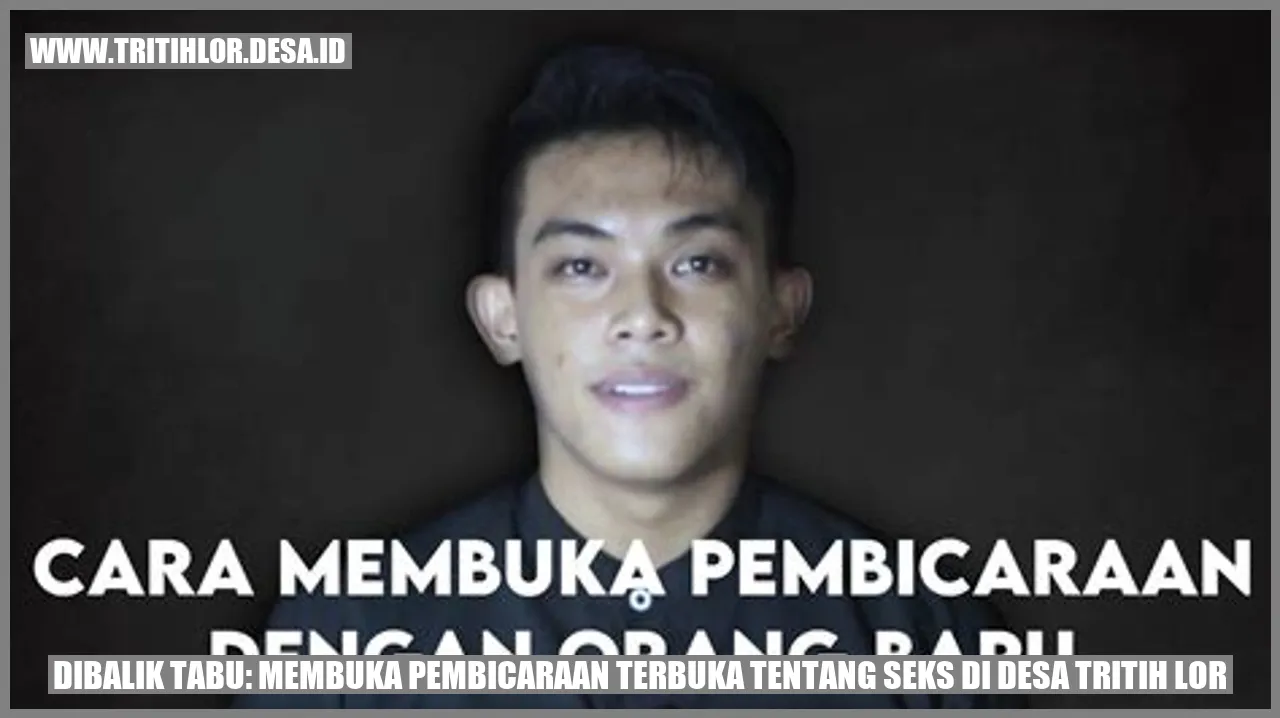 Dibalik Tabu: Membuka Pembicaraan Terbuka tentang Seks di Desa Tritih Lor