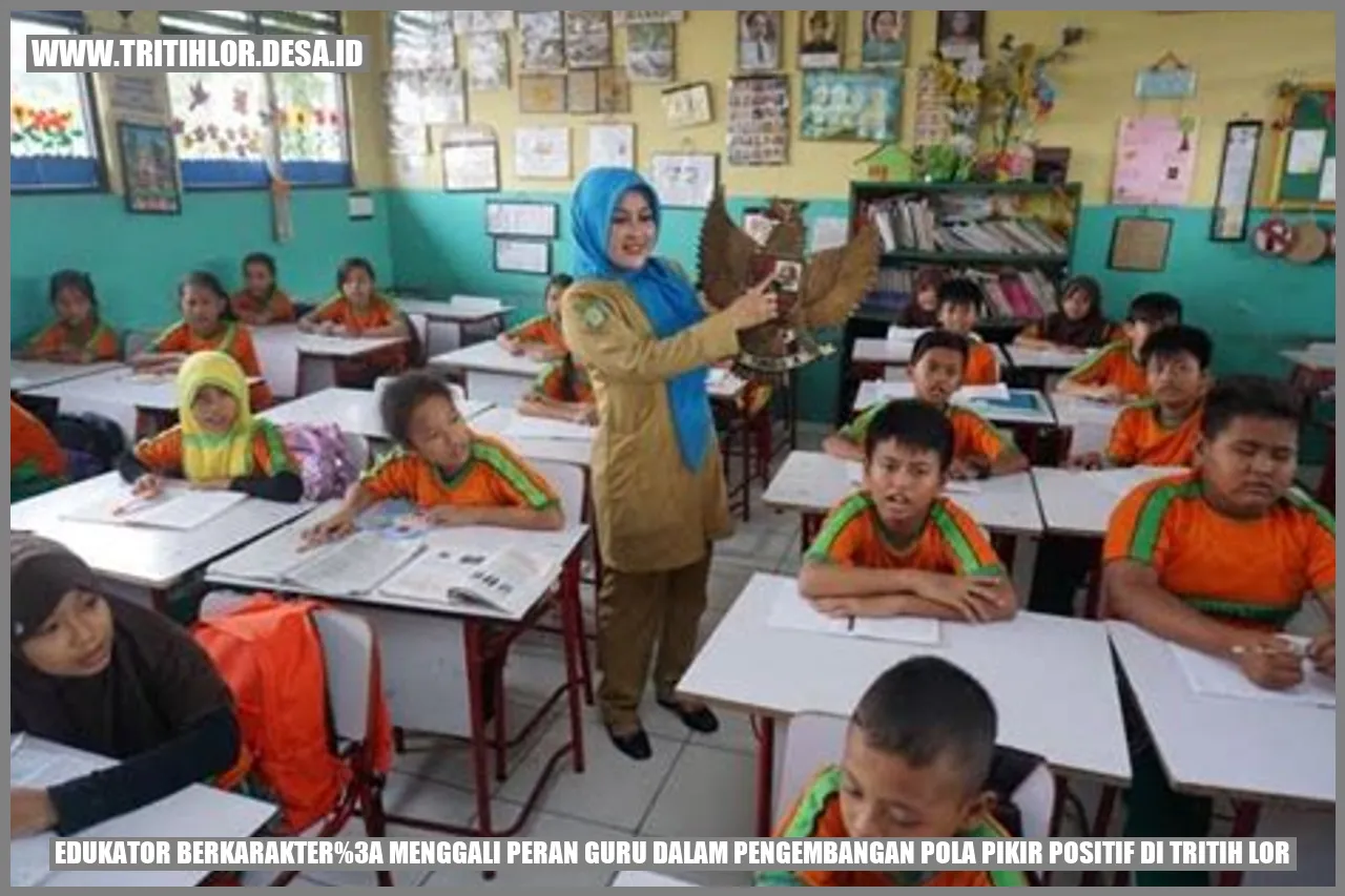 Edukator Berkarakter: Menggali Peran Guru dalam Pengembangan Pola Pikir Positif di Tritih Lor