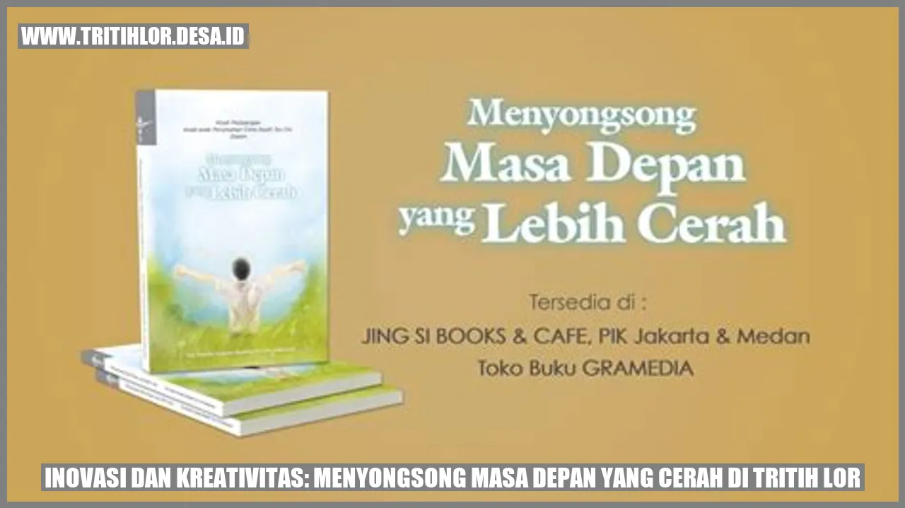 Inovasi dan Kreativitas: Menyongsong Masa Depan yang Cerah di Tritih Lor