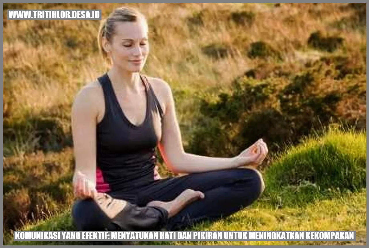 Komunikasi yang Efektif: Menyatukan Hati dan Pikiran untuk Meningkatkan Kekompakan