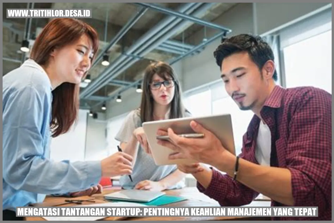 Mengatasi Tantangan Startup: Pentingnya Keahlian Manajemen yang Tepat