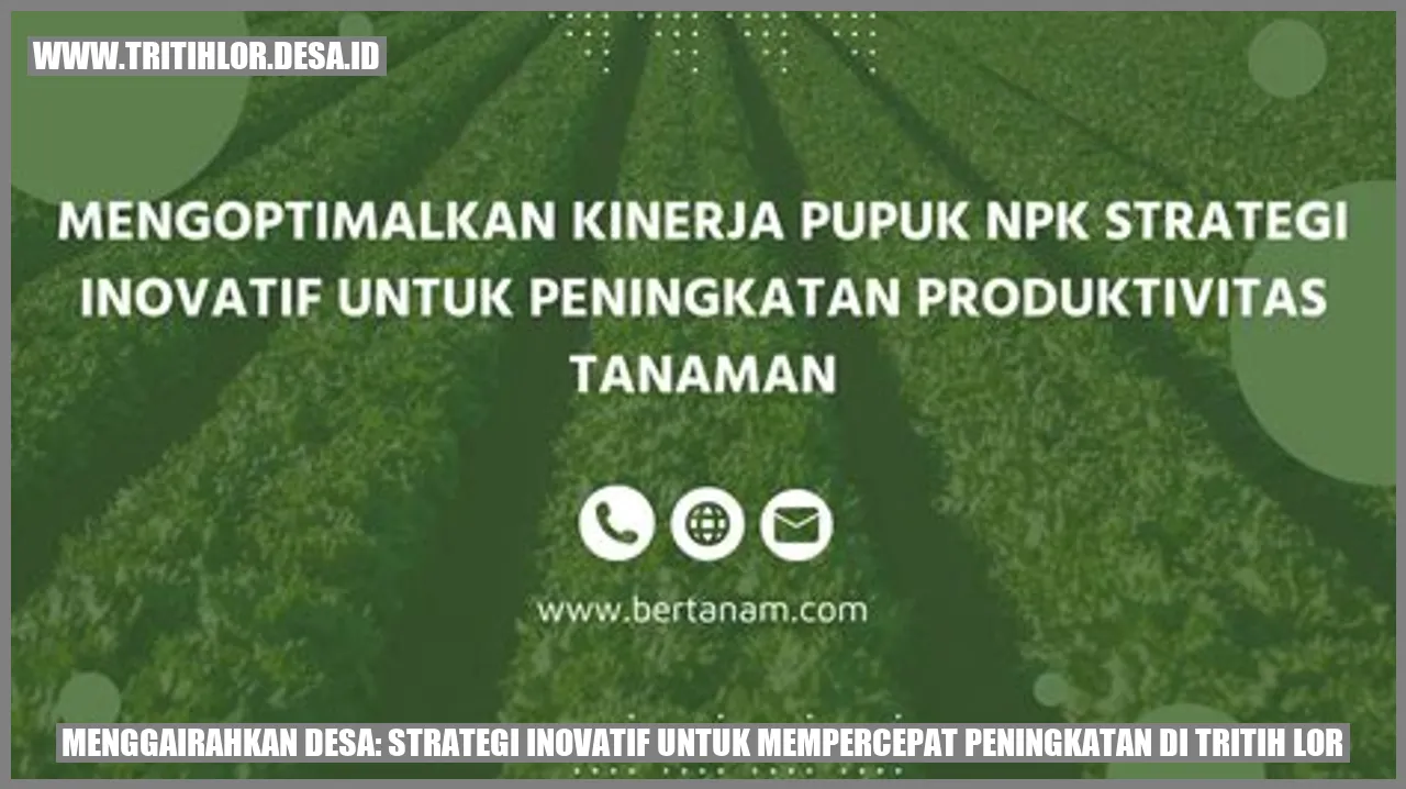Menggairahkan Desa: Strategi Inovatif untuk Mempercepat Peningkatan di Tritih Lor