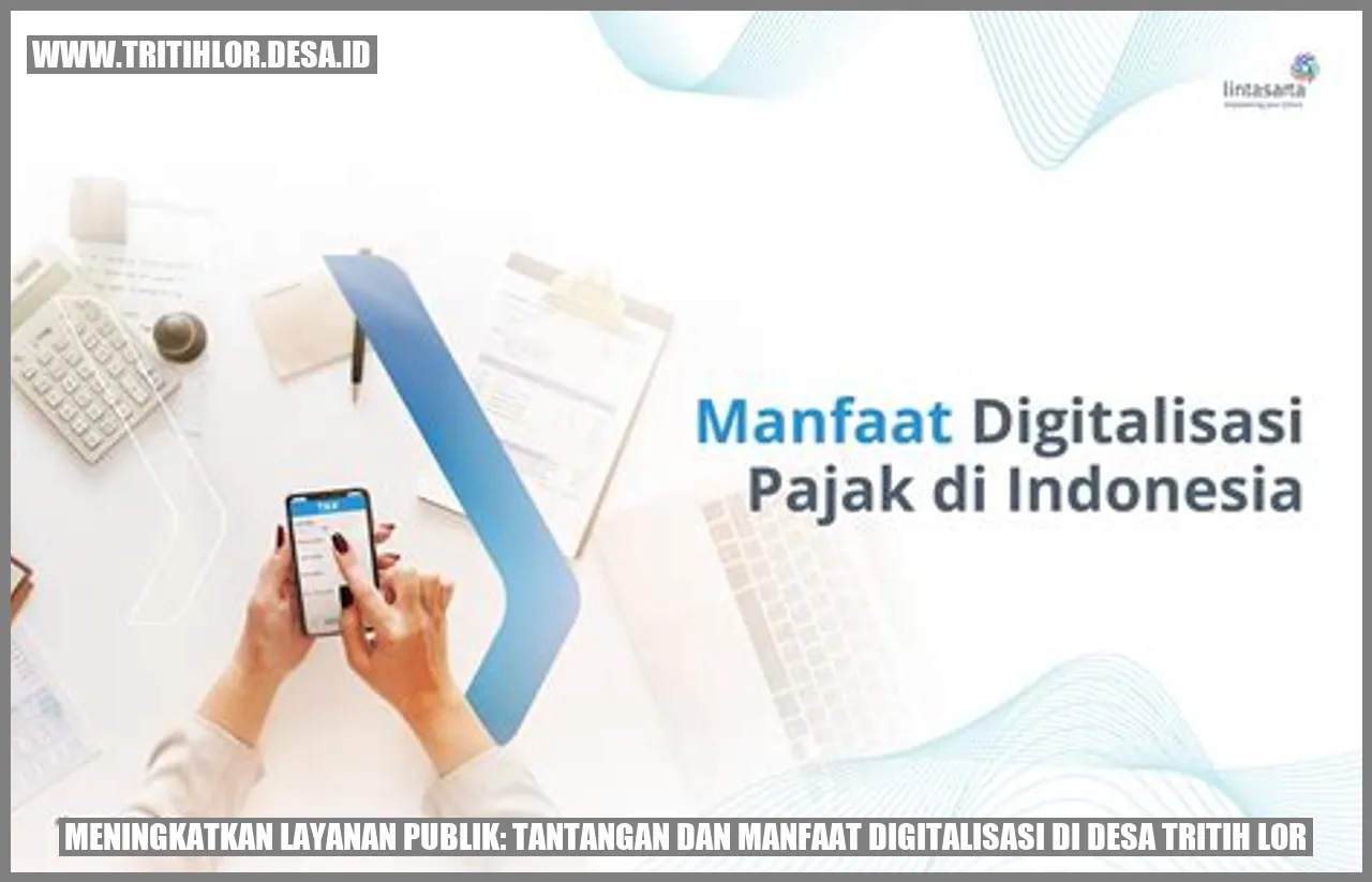 Meningkatkan Layanan Publik: Tantangan dan Manfaat Digitalisasi di Desa Tritih Lor