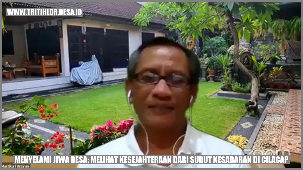 Menyelami Jiwa Desa: Melihat Kesejahteraan dari Sudut Kesadaran di Cilacap