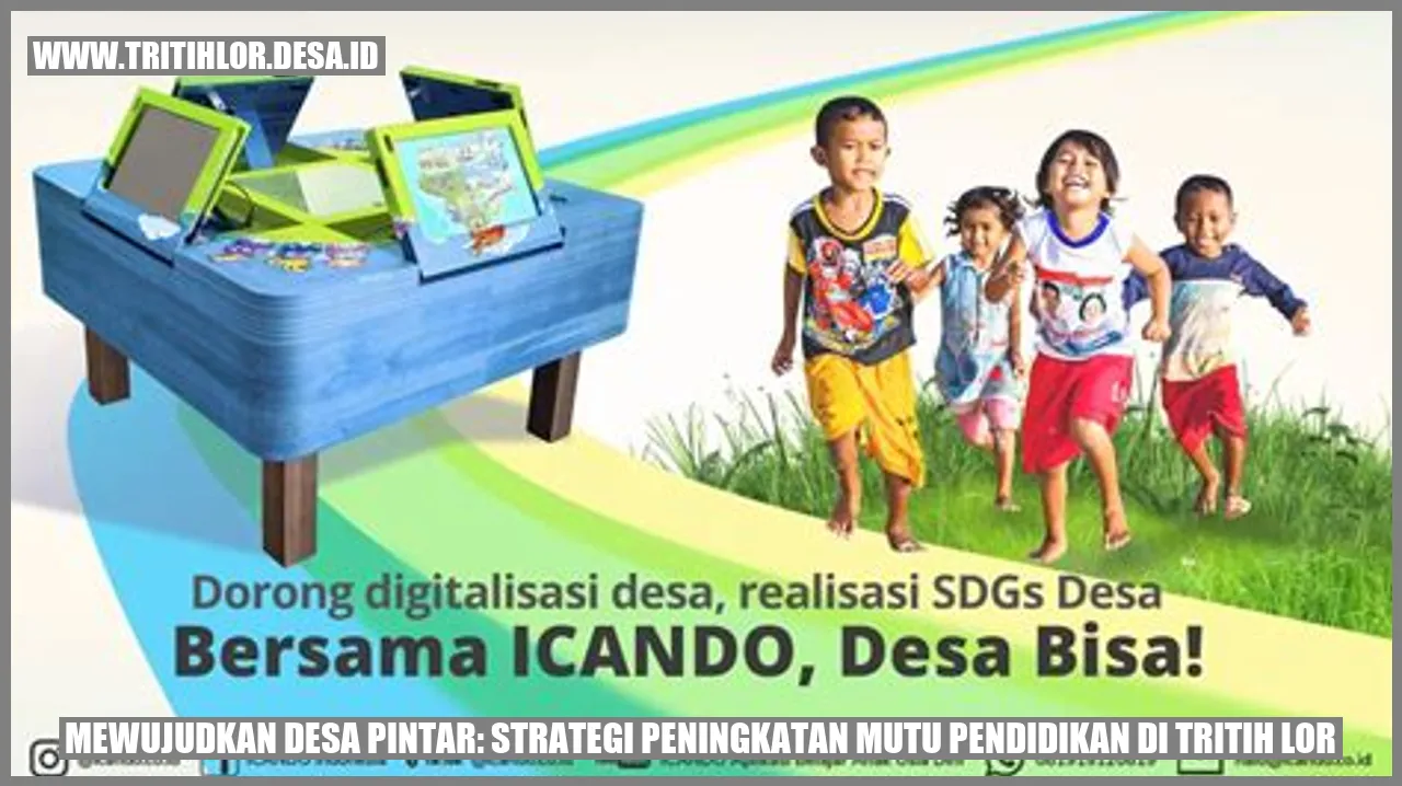 Mewujudkan Desa Pintar: Strategi Peningkatan Mutu Pendidikan di Tritih Lor