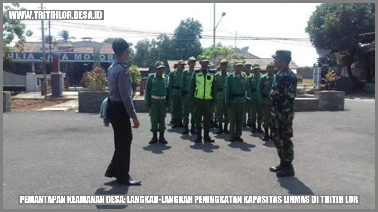 Pemantapan Keamanan Desa: Langkah-langkah Peningkatan Kapasitas Linmas di Tritih Lor