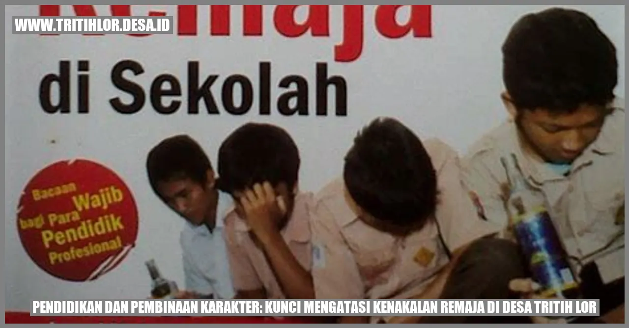 Pendidikan dan Pembinaan Karakter: Kunci Mengatasi Kenakalan Remaja di Desa Tritih Lor
