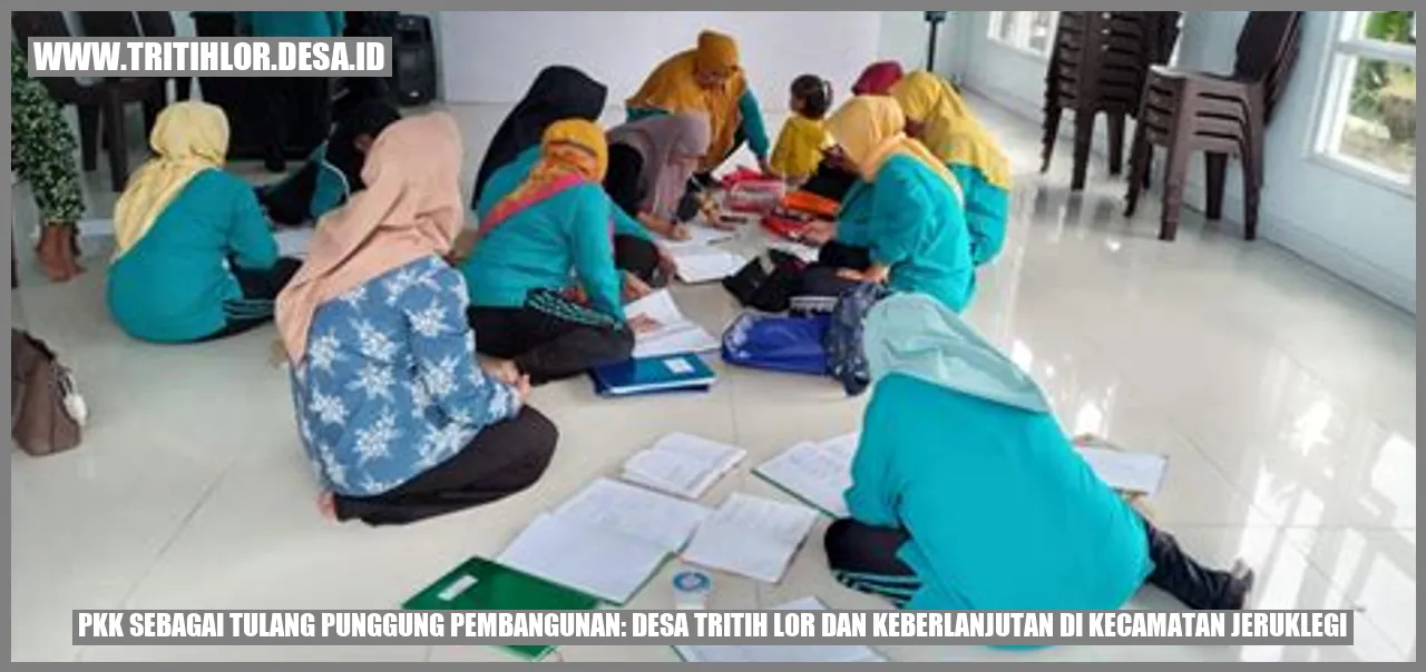 PKK Sebagai Tulang Punggung Pembangunan: Desa Tritih Lor dan Keberlanjutan di Kecamatan Jeruklegi