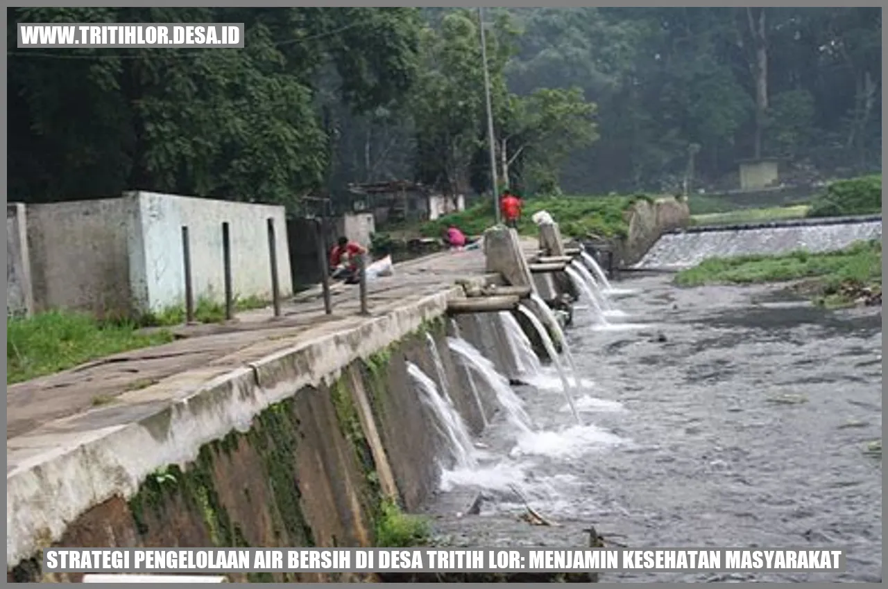 Strategi Pengelolaan Air Bersih di Desa Tritih Lor: Menjamin Kesehatan Masyarakat
